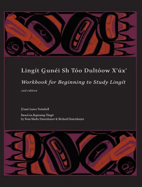 Book - “Lingít G̲unéi Sh Tóo Dultóow Xʼúxʼ: Workbook for Beginning to Study Lingít”